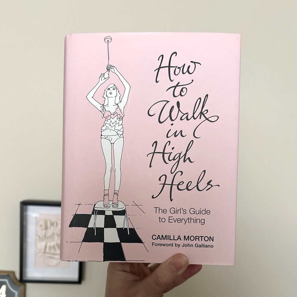 HOW TO WALK IN HIGH HEELS: The Girl’s Guide to Everything Book by Camilla Morton